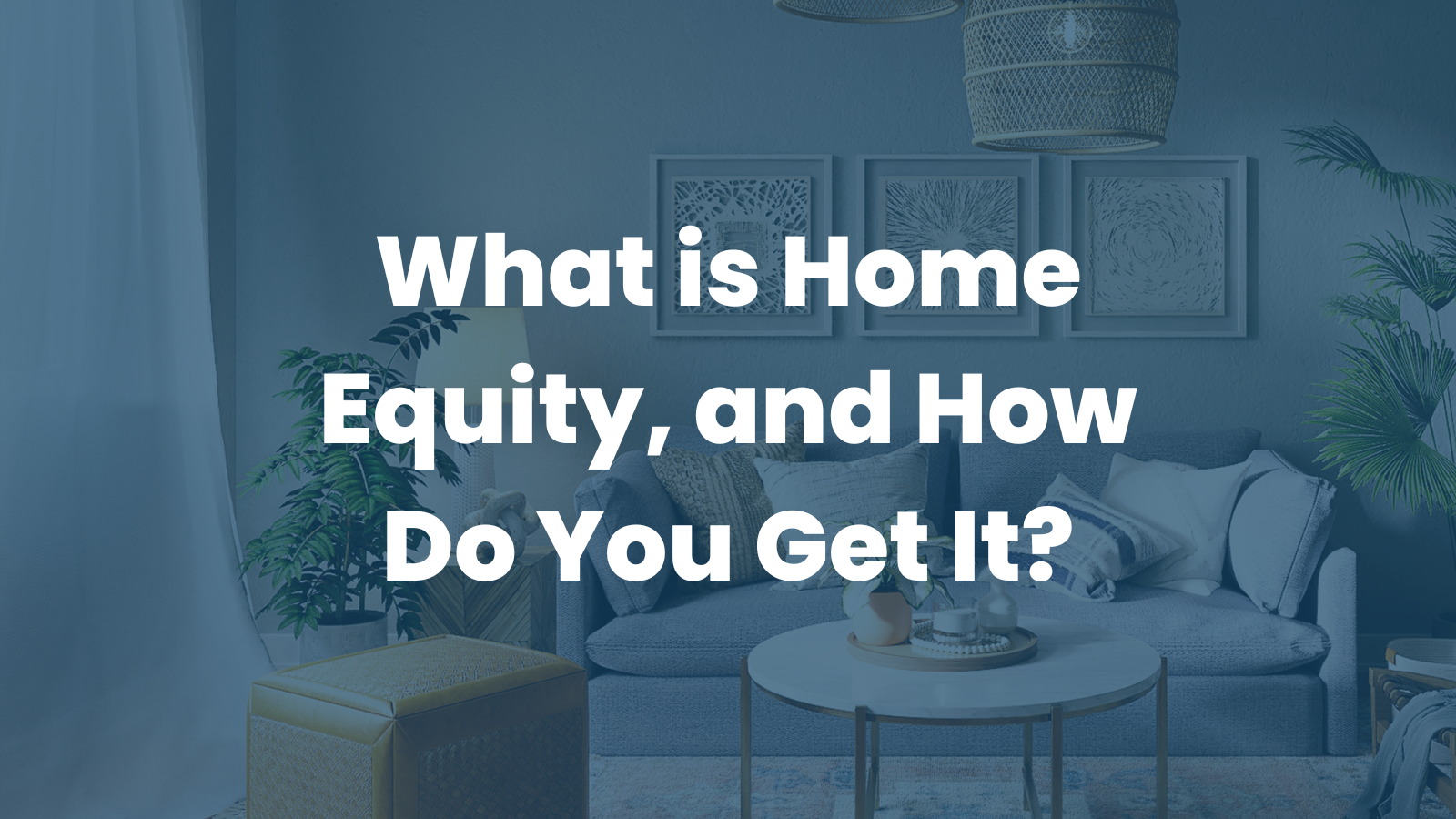 What is Home Equity, and How Do You Get It?